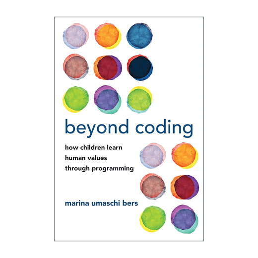 Beyond Coding 超越编码儿童如何通过编程学习人类价值观 英文原版 计算机 Marina Umaschi Bers 全英文版 Beyond Coding 超越编码儿童如何通过编程学习人类价值观 英文原版 计算机 Marina Umaschi Bers 全英文版