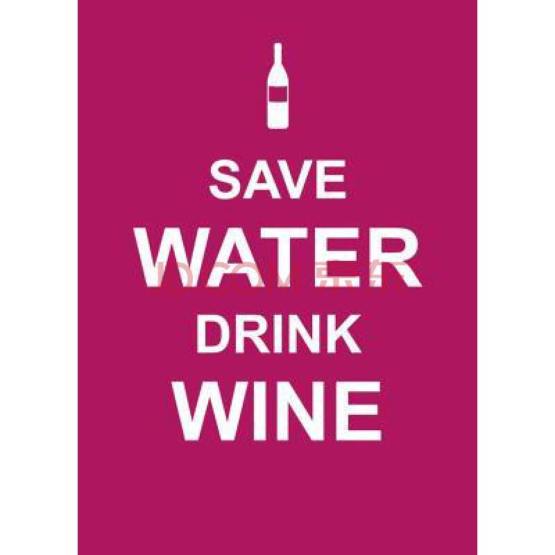 save water, drink wine