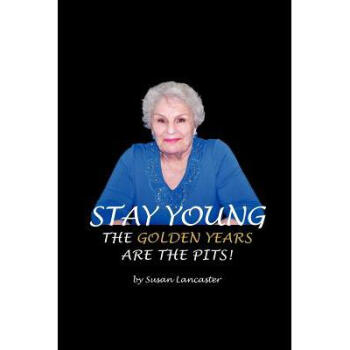 Stay Young the Golden Years Are the Pits