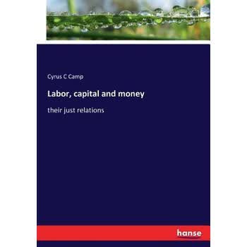 《预订 labor, capital and money: their just relations》【摘要