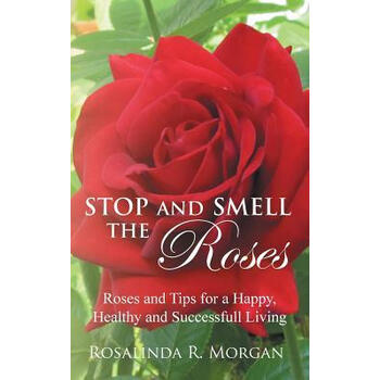 《预订stop and smell the roses: roses and tips for a h》【摘要