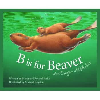 b is for beaver: an oregon alphabet