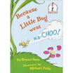 

Because a Little Bug Went KA-Choo