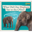 

What Did One Elephant Say to the Other