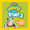 

Weird But True 2 Another 301 Outrageous Facts