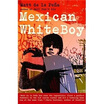 

Mexican Whiteboy