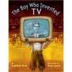 

The Boy Who Invented TV The Story of Philo Farnsworth