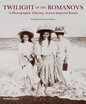 

Twilight of the Romanovs A Photographic Odyssey Across Imperial Russia