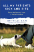 

All My Patients Kick&Bite Favorite Stories from a Vets Practice