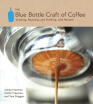 

The Blue Bottle Craft of Coffee Growing Roasting&Drinking with Recipes