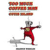 

Too Much Coffee Man Cutie Island