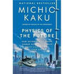 

Physics of the Future How Science Will Shape Human Destiny&Our Daily Lives by the Year 2100