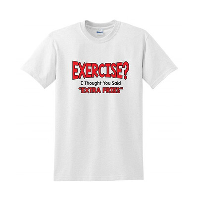 

Exercise I Thought You Said Extra Fried Graphic Sarcastic Very Funny t shirt