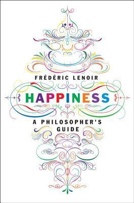 

Happiness A Philosophers Guide