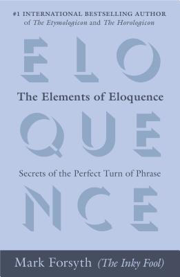 

The Elements of Eloquence Secrets of the Perfec
