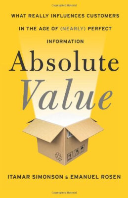 

Absolute Value What Really Influences Customers in the Age of Nearly Perfect Information