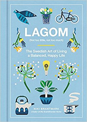 

Lagom Not Too Little Not Too Much The Swedish