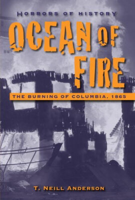 

Horrors of History Ocean of Fire The Burning of Columbia 1865