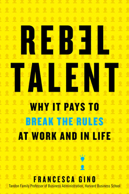 

Rebel Talent Why It Pays to Break the Rules at