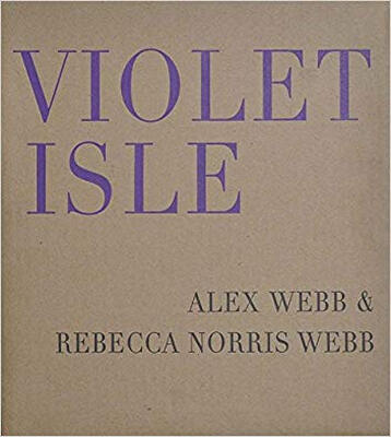 

Alex Webb & Rebecca Norris Webb Violet Isle Se