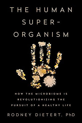 

The Human Superorganism How the Microbiome Is R
