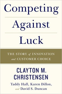 

Competing Against Luck The Story of Innovation