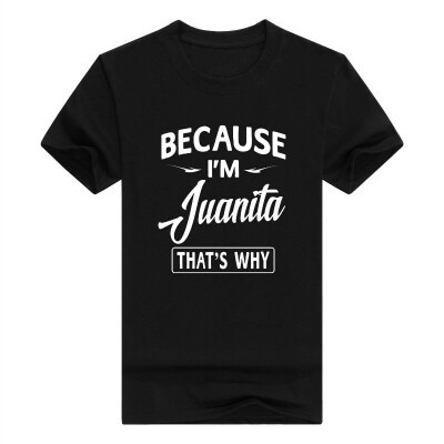 

Because Im Juanita Funny Novelty Gifts Name T-Shirt Men