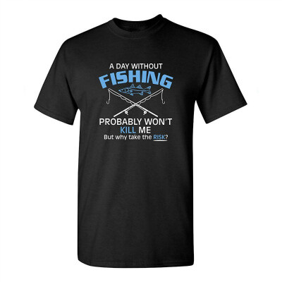 

A Day Without Fishing Probably Wont Kill Me Gift Idea to Dad Funny T-Shirt