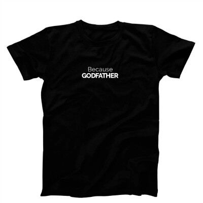 

Because Godfather T-Shirt Mens