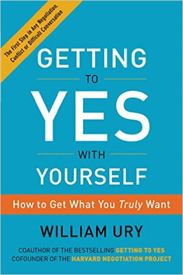 

Getting to Yes with Yourself How to Get What Yo