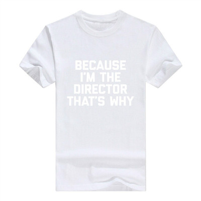 

Because Im The Director Thats Why Men T-Shirt Funny Saying