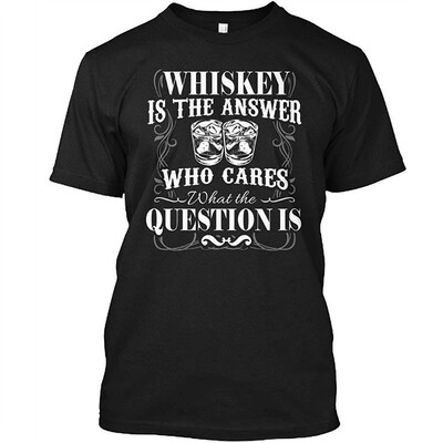 

Whiskey is The Answer who Cares What The question is Tshirt - Hanes Tagless Tee