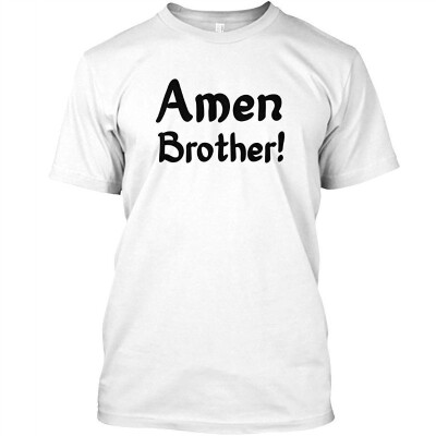 

Amen Brother Tshirt - Hanes Tagless Tee