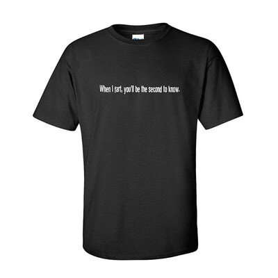 

When I Fart Youll Be The Second To Know Funny Farting BEEFY TShirt