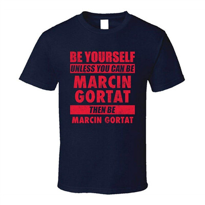

Be Yourself Unless You Can Be Marcin Gortat Washington Basketball T Shirt