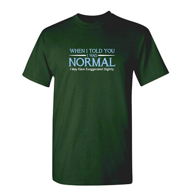 

When I Told You I was Normal Humor Adult Cool Hilarious Sarcasm Funny T Shirt