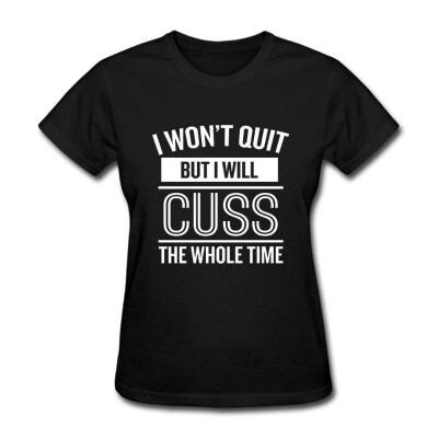 

Womens Short Neck Sleeve I Wont Quit But I Will Cuss The Whole Time 2 Cotton T-Shirt