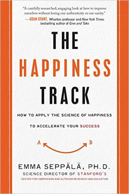 

The Happiness Track How to Apply the Science of