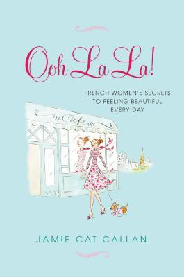 

Ooh La La French Womens Secrets to Feeling B