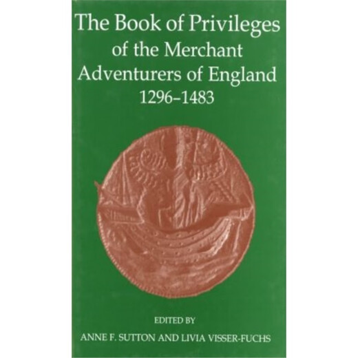 Buch der Privilegien der Merchant Adventurers of England, 1296-1483 [9780197264409]