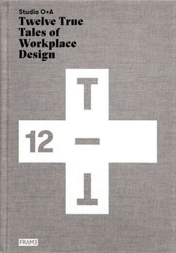 Book Studio O+A: Twelve True Tales of Workplace Design O+A: The True Story of Twelve Workplace Design: 9789