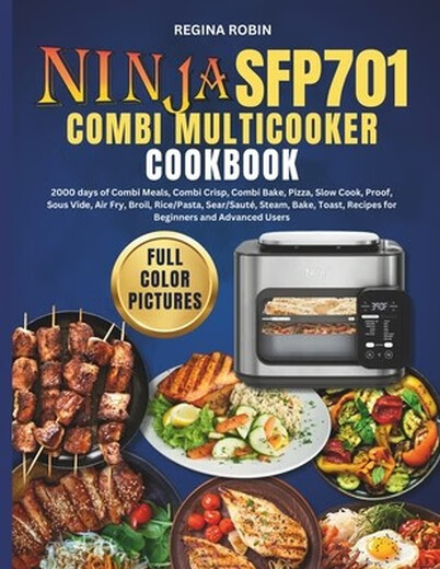
Book Ninja SFP701 Combi Multicooker Cookbook (Full Color Pictures): 2000 days of Combi Meals, Combi
