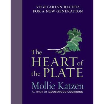 The Heart of the Plate: Vegetarian Recipes f...