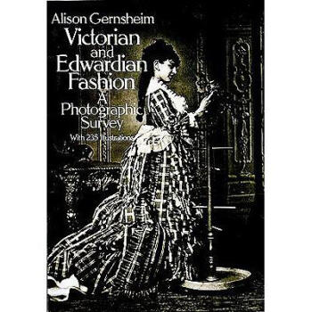 Victorian and Edwardian Fashion: A Photograp...