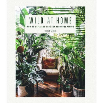 Wild at Home: How to Style and Care for Beautif...