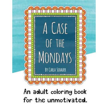 a case of the mondays: an adult coloring b.