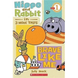 像我一样勇敢（河马与小兔的三个小故事）Scholastic Reader Level 1: Hippo & Rabbit in Brave Like Me (3 More Tales) 进口原版 英文