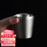 和风四季304不锈钢杯子双层家用水杯酒店锤纹杯单层速冷杯啤酒杯餐厅茶杯 原色小号304双层锤纹杯 170ml