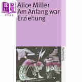 预售 【德文版】爱丽丝 米勒 为了你好 瑞士心理大师 Am Anfang war Erziehung 德文原版 Alice Miller 童年心理研究