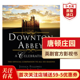 唐顿庄园庆典 全六季官方影视书 英文原版 Downton Abbey A Celebration The Official Companion to All 6 Seasons 精美剧照 采访 唐顿庄